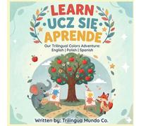 Learn-Ucz sie- Aprende: Our Trilingual Colors Adventure: English, Polish, Spanish