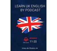 Learn UK English By Podcast: Episodes 11-20