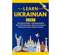 Learn Ukrainian: 3-in-1 Collection: Master Natural Ukrainian with 1,500+ Phrases, 150 Conversations & 50 Engaging Stories