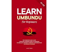 Learn Umbundu for Beginners: The Complete, Easy & Fast Language Learning Guide to Grammar, Vocabulary, Phrases & Everyday Conversations for English Speakers