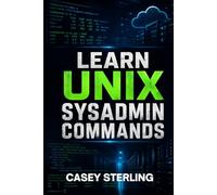 LEARN UNIX SYSADMIN COMMANDS: A Hands-On Guide to Mastering Linux Terminal, Bash Commands, Shell Scripting, and Real-World Troubleshooting.