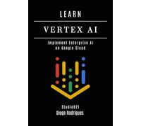 LEARN VERTEX AI: Implement Enterprise AI on Google Cloud