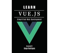 LEARN VUE.JS: Simplified Web Development