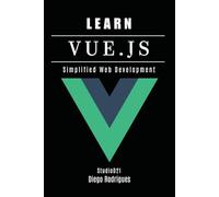 LEARN VUE.JS: Simplified Web Development: 5