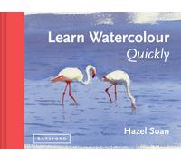 Learn Watercolour Quickly: Techniques and painting secrets for the absolute begi