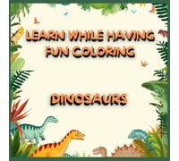 LEARN WHILE HAVING FUN COLORING: DINOSAURS