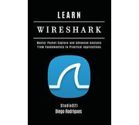 LEARN WIRESHARK: Master Packet Capture and Advanced Analysis: From Fundamentals to Practical Applications.