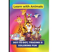 LEARN WITH ANIMALS: DOT-TO-DOT, TRACING AND COLORING FUN
