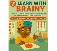 LEARN WITH BRAINY: A GENTLE PRESCHOOL AND KINDERGARTEN WORKBOOK FOR LITTLE THINKERS