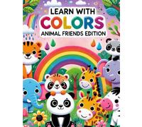 Learn with Colors: Animal Friends Edition - A Fun and Educational Coloring Book for Toddlers and Kids: Colorful Animal Friends to Boost Early ... and Motor Skills in Children Ages 3-5