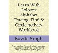 Learn With Colours: Alphabet Tracing, Find & Circle Activity Workbook: A Fun Preschool Workbook to Learn Uppercase & Lowercase Letters A to Z | Letter ... Find & Circle Activities for Kids Ages 3-6