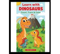 Learn with Dinosaurs: Count, Trace & Color: Fun Number Tracing, Counting Activities & Dinosaur Coloring for Kids Ages 3-7