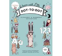 LEARN WITH DOT-TO-DOT ALPHABET AND NUMBERS ADVENTURE: Learn to Write Workbook: Fun Dot-to-Dot, Letter & Number Tracing Activities - 110 Full Color Pages