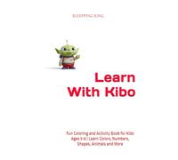 Learn With Kibo: Fun Coloring and Activity Book for Kids Ages 3-6 | Learn Colors, Numbers, Shapes, Animals and More
