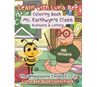 Learn with Luna Bee: Mr. Earthwyn's Class Numbers and Letters Coloring Book