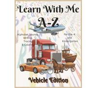Learn With Me A-Z Vehicles Edition: Phonics Workbook for Preschool and Kindergarten - Letter Sounds, Tracing, and Early Literacy Fun