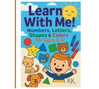 Learn With me: Numbers, Letters, Shapes & Colors for Ages 3-5