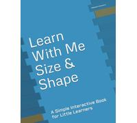 Learn With Me: Size & Shape: A Simple Interactive Book for Little Learners