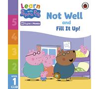 Learn with Peppa Phonics Level 1 Book 7 Not Well and Fill it Up! (Phonics Reader)