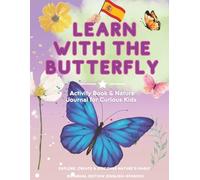 Learn with the Butterfly: Activity Book & Nature Journal for Curious Kids (English-Spanish Edition): Explore, Create & Discover Nature’s Magic / Explora, Crea y Descubre la Magia de la Naturaleza