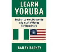 Learn Yoruba: English to Yoruba Words and 1,001 Phrases for Beginners