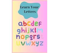 Learn Your Letters: Help Your Little One Learn The Alphabet
