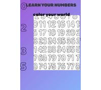 LEARN YOUR NUMBERS: COLOR YOUR WORLD