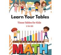 Learn Your Tables: 1 to 20 Times Tables for Kids: Fun and Easy Multiplication Table Book for Children Ages 5-10 | Colorful Practice Pages to Boost Math Confidence
