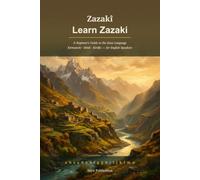 Learn Zazaki: A Beginner's Guide to the Zaza Language - Kirmancki, Dimli & Kirdki: Alphabet, Grammar, Everyday Vocabulary & Phrases for English Speakers