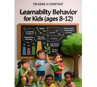 Learnability Behavior for Kids (Ages 8-12): How Brave Kids Build a Learn-It-All Brain: Curiosity, Deep Practice, Growth Mindset & 8 Tools for Mastering Anything