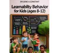 Learnability Behavior for Kids (Ages 8-12): How Brave Kids Build a Learn-It-All Brain: Curiosity, Deep Practice, Growth Mindset & 8 Tools for Mastering Anything