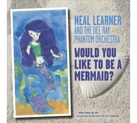 Learner, Neal - Would You Like To Be A Mermaid