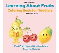Learning About Fruits: Coloring Book for Toddlers Ages 1-3, First Fruit Names with Simple and Colorful Pictures