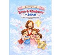Learning About: Love & Kindness in Jesus: A Faith-Based Coloring & Activity Book for Kids
