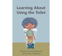 Learning About Using the Toilet: An Inclusive Book about Potty Training with Development in Mind