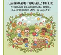 Learning About Vegetables for Kids: A Fun Picture & Reading Book That Teaches Healthy Eating with Simple Facts (Ages 4-8)