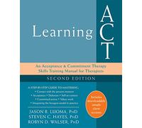 Learning ACT: An Acceptance & Commitment Therapy Skills Training Manual for Therapists