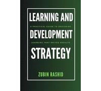 Learning and Development Strategy: A Practical Guide to Designing Learning That Drives Results
