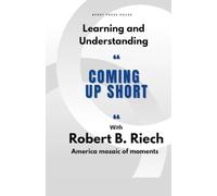 Learning and understanding "Coming Up Short With Robert B. Reich": America mosaic of moments