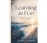 Learning as I Go: What Life Taught Me Along the Way