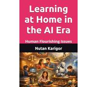 Learning at Home in the AI Era: Human Flourishing Issues I Artificial intelligence in education I Future of education and AI I Home-based learning with AI I Parental role in AI learning