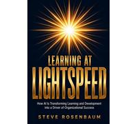 Learning at Lightspeed: How AI Is Transforming Learning and Development into a Driver of Organizational Success