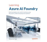Learning Azure AI Foundry: Build and deploy real-world AI solutions using Microsoft's unified AI development platform