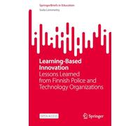 Learning-Based Innovation: Lessons Learned from Finnish Police and Technology Organizations