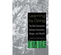 Learning by Doing: The Real Connection Between Innovation, Wages, and Wealth
