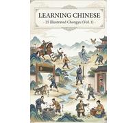 Learning Chinese through Idioms - 25 Illustrated Chengyu for Beginners & Intermediate Chinese Learners (Vol. 1)
