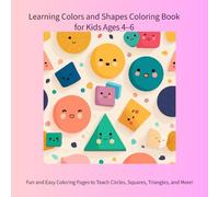 Learning Colors and Shapes Coloring Book for Kids Ages 4-6: Fun and Easy Coloring Pages to Teach Circles, Squares, Triangles, and More!