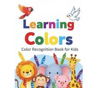 Learning Colors - Color Recognition Book For Kids: My First Coloring Book: Learning Colors - 100+ Simple Illustrations for Toddlers and Preschoolers (Ages 2 and more)