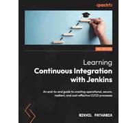 Learning Continuous Integration with Jenkins: An end-to-end guide to creating operational, secure, resilient, and cost-effective CI/CD processes