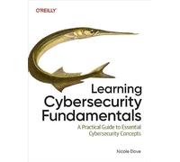 Learning Cybersecurity Fundamentals: A Practical Guide to Essential Cybersecurity Concepts